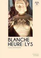 Couverture du livre « Blanche heure des lys » de Sophie Desestoiles aux éditions Aigle Botte
