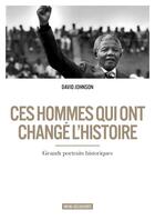 Couverture du livre « Ces hommes qui ont changé l'histoire ; grands portraits historiques » de David Johnson aux éditions Infini Decouverte