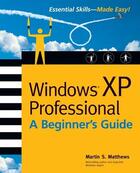 Couverture du livre « Windows (r) xp professional - a beginner's guide » de Matthews Martin S. aux éditions Mcgraw-hill Education