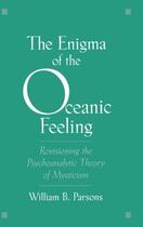 Couverture du livre « The Enigma of the Oceanic Feeling: Revisioning the Psychoanalytic Theo » de Parsons William B aux éditions Oxford University Press Usa