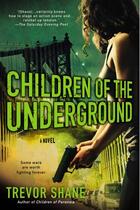 Couverture du livre « Children of the Underground » de Trevor Shane aux éditions Penguin Group Us