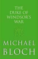 Couverture du livre « The Duke of Windsor's War » de Michael Bloch aux éditions Little Brown Book Group Digital