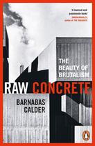 Couverture du livre « Raw concrete : the beauty of brutalism » de Barnabas Calder aux éditions Penguin Uk