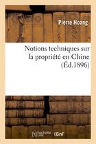 Couverture du livre « Notions techniques sur la propriete en chine » de Hoang-P aux éditions Hachette Bnf