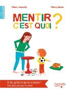 Couverture du livre « Mentir, c'est quoi ? » de Thierry Manes et Chiara Pastorini aux éditions Hachette Enfants