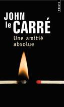 Couverture du livre « Une amitié absolue » de John Le Carre aux éditions Points