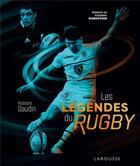 Couverture du livre « Les légendes du rugby » de Rodolphe Gaudin aux éditions Larousse