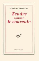 Couverture du livre « Tendre comme le souvenir » de Guillaume Apollinaire aux éditions Gallimard