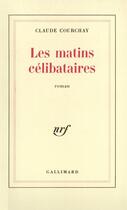 Couverture du livre « Les matins celibataires » de Claude Courchay aux éditions Gallimard