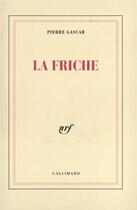 Couverture du livre « La friche » de Pierre Gascar aux éditions Gallimard