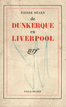 Couverture du livre « De Dunkerque En Liverpool (Journal D'Un Quartier-Maitre) » de Pierre Bearn aux éditions Gallimard