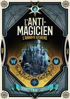 Couverture du livre « L'anti-magicien Tome 4 : l'abbaye d'ébène » de Sebastien De Castell aux éditions Gallimard-jeunesse