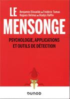 Couverture du livre « Mensonge ; psychologie, applications et outils de détection » de Hugues Delmas et Benjamin Elissalde et Frederic Tomas et Gladys Raffin aux éditions Dunod