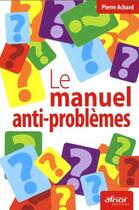 Couverture du livre « Le manuel anti-problèmes » de Pierre Achard aux éditions Afnor