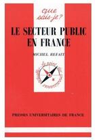 Couverture du livre « Le secteur public en France » de Michel Refait aux éditions Que Sais-je ?