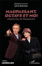Couverture du livre « Maupassant, Octave et moi : d'après Guy de Maupassant » de Sylvie Blotnikas aux éditions L'harmattan