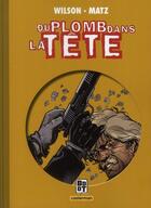 Couverture du livre « Du plomb dans la tete (integrale) » de Wilson/Matz aux éditions Casterman