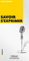 Couverture du livre « Savoir s'exprimer » de Emilie Devienne aux éditions Eyrolles