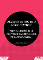 Couverture du livre « Devenir un pro de la négociation t.2 » de Alexis Kyprianou aux éditions Eyrolles
