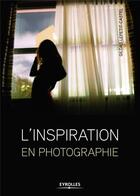 Couverture du livre « L'inspiration en photographie » de Gildas Lepetit-Castel aux éditions Eyrolles