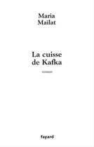 Couverture du livre « La cuisse de Kafka » de Maria Mailat aux éditions Fayard