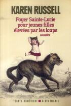Couverture du livre « Foyer Sainte-Lucie pour jeunes filles élevées par des loups » de Karen Russel aux éditions Albin Michel