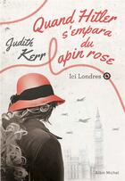 Couverture du livre « Quand Hitler s'empara du lapin rose Tome 2 : ici Londres » de Judith Kerr aux éditions Albin Michel