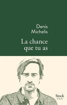 Couverture du livre « La chance que tu as » de Denis Michelis aux éditions Stock