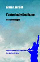 Couverture du livre « L'autre individualisme ; une anthologie » de Alain Laurent aux éditions Belles Lettres
