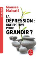 Couverture du livre « La dépression : une épreuve pour grandir ? » de Moussa Nabati aux éditions Le Livre De Poche