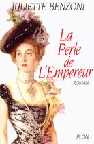Couverture du livre « La perle de l'Empereur » de Juliette Benzoni aux éditions Plon