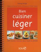 Couverture du livre « Bien cuisiner léger ; 300 recettes minceur pour toute la famille » de Solveig Darrigo aux éditions Solar