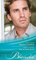 Couverture du livre « Play-boy et médecin ; pour un baiser de toi » de Teresa Southwick et Susan Carlisle aux éditions Harlequin