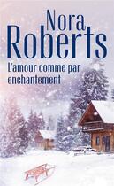 Couverture du livre « L'amour comme par enchantement » de Nora Roberts aux éditions Harlequin