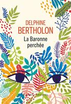 Couverture du livre « La baronne perchée » de Delphine Bertholon aux éditions Buchet Chastel