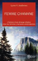 Couverture du livre « Femme chamane » de Lynn V. Andrews aux éditions J'ai Lu