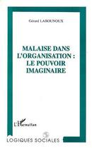 Couverture du livre « Malaise dans l'organisation : le pouvoir imaginaire » de Gerard Labounoux aux éditions Editions L'harmattan