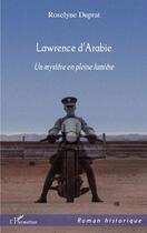 Couverture du livre « Lawrence d'Arabie ; un mystère en pleine lumière » de Duprat Roselyne aux éditions Editions L'harmattan