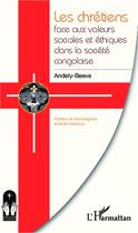 Couverture du livre « Les chrétiens face aux valeurs sociales et éthiques dans la société congolaise » de Andely-Beeve aux éditions Editions L'harmattan