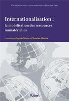 Couverture du livre « Internationalisation : la mobilisation des ressources immatérielles » de Christian Marcon et Sophie Nivoix aux éditions Vuibert