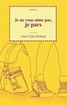 Couverture du livre « Je ne vous aime pas, je pars » de Anne-Claire Rolland aux éditions Books On Demand