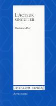 Couverture du livre « L'acteur singulier » de Matthieu Mevel aux éditions Actes Sud-papiers