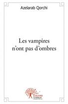 Couverture du livre « Les vampires n'ont pas d'ombres - nouvelles » de Azelarab Qorchi aux éditions Edilivre