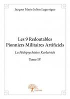 Couverture du livre « Les 9 redoutables pionniers militaires artificiels t.4 » de Marie Julien Lagarri aux éditions Edilivre