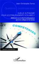 Couverture du livre « Quelle autonomie pour les établisements scolaires ? réflexions sur la liberté pédagogique dans les collèges et les lycées » de Jean-Christophe Torres aux éditions L'harmattan