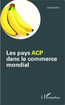 Couverture du livre « Les pays acp dans le commerce mondial » de Foe Aristide aux éditions Editions L'harmattan