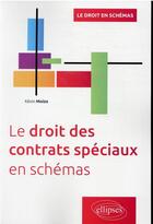 Couverture du livre « Le droit des contrats spéciaux en schémas » de Kevin Moizo aux éditions Ellipses