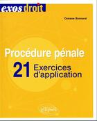 Couverture du livre « Procédure pénale : 21 exercices d'application » de Oceane Bonnard aux éditions Ellipses