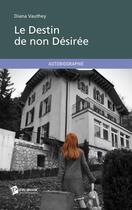 Couverture du livre « Le destin de non désirée » de Diana Vauthey aux éditions Publibook