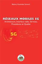 Couverture du livre « Réseaux mobiles 5G : architecture, interface radio, services, procédures et qualité » de Bakary Konimba Samake aux éditions L'harmattan